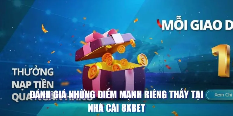 Đánh giá những điểm mạnh riêng thấy tại nhà cái 8XBET